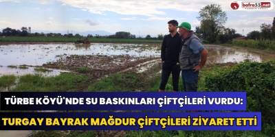 Turgay Bayrak Mağdur Çiftçileri Ziyaret Etti