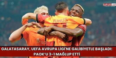 Galatasaray, UEFA Avrupa Ligi'ne Galibiyetle Başladı: PAOK’u 3-1 Mağlup Etti