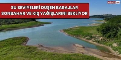 Su seviyeleri düşen barajlar sonbahar ve kış yağışlarını bekliyor