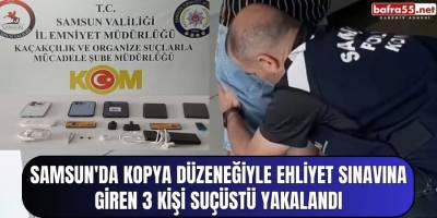 Samsun'da kopya düzeneğiyle ehliyet sınavına giren 3 kişi suçüstü yakalandı