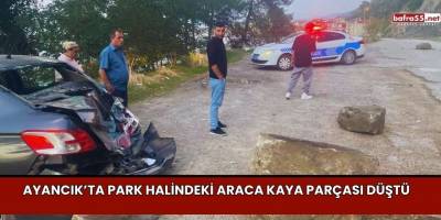 Ayancık’ta Park Halindeki Araca Kaya Parçası Düştü