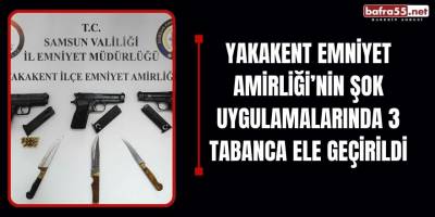 Yakakent Emniyet Amirliği’nin Şok Uygulamalarında 3 Tabanca Ele Geçirildi