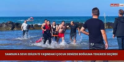 Denizde Boğulma Tehlikesi Geçiren Çocuk Samsun'a Sev Edildi