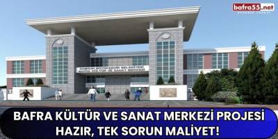 Bafra Kültür ve Sanat Merkezi Projesi Hazır, Tek Sorun Maliyet!