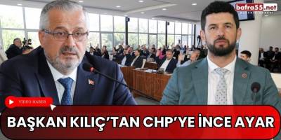 Başkan Kılıç’tan CHP’ye İnce Ayar