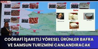 Coğrafi İşaretli Yöresel Ürünler Bafra ve Samsun Turizmini Canlandıracak