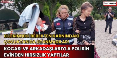 9 aylık hamile kadın, kocası ve arkadaşlarıyla polisin evinden hırsızlık yaptı