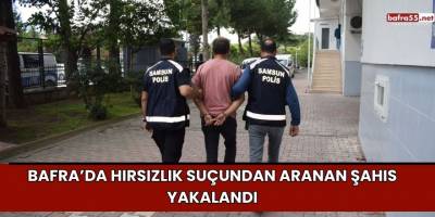 Bafra’da Hırsızlık Suçundan Aranan Şahıs Yakalandı