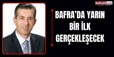 Bafra'da Yarın Bir İlk Gerçekleşecek