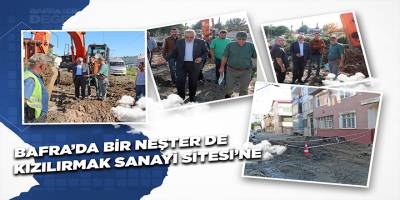 Bafra’da Kızılırmak Sanayi Sitesi'ne Neşter Vuruldu