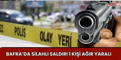 Bafra'da Silahlı Saldırı: 1 Kişi Ağır Yaralandı