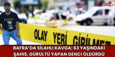 Bafra’da Silahlı Kavga: 63 Yaşındaki Şahıs, Gürültü Yapan Genci Öldürdü