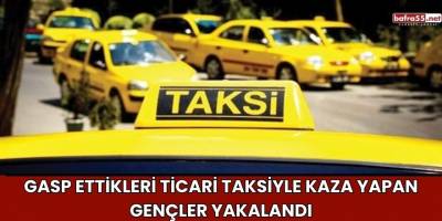 Gasp Ettikleri Ticari Taksiyle Kaza Yapan Gençler Yakalandı