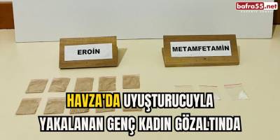 Havza'da Uyuşturucuyla Yakalanan Genç Kadın Gözaltında
