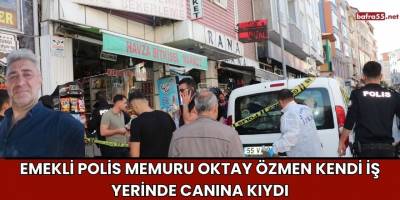 Emekli Polis Memuru Oktay Özmen Kendi İş Yerinde Canına Kıydı