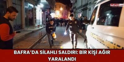 Bafra’da Silahlı Saldırı: Bir Kişi Ağır Yaralandı