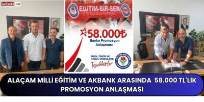 Alaçam Milli Eğitim ve Akbank Arasında 58.000 TL'lik Promosyon Anlaşması