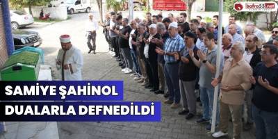 Samiye Şahinol Dualarla Defnedildi