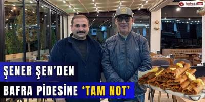 Şener Şen’den Bafra Pidesine Tam Not