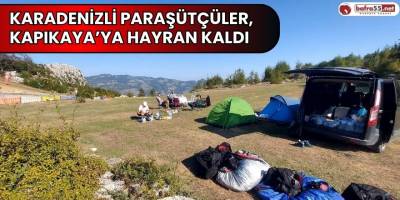 Karadenizli paraşütçüler, Kapıkaya’ya hayran kaldı