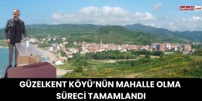 Güzelkent Köyü’nün Mahalle Olma Süreci Tamamlandı