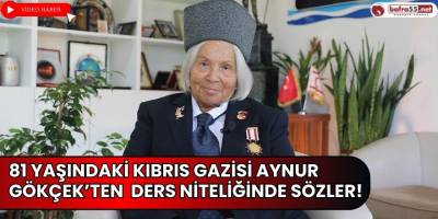 81 Yaşındaki Kıbrıs Gazisi Aynur Gökçek’ten Ders Niteliğinde Sözler!