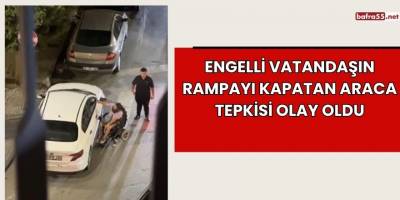 Engelli Vatandaşın Rampayı Kapatan Araca Tepkisi Olay Oldu