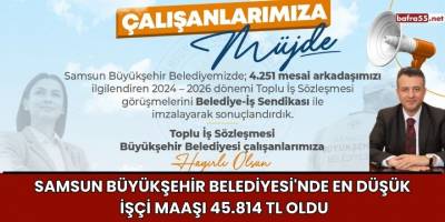 Samsun Büyükşehir Belediyesi'nde En Düşük İşçi Maaşı 45.814 TL Oldu