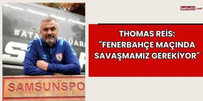 Thomas Reis: "Fenerbahçe Maçında Savaşmamız Gerekiyor"