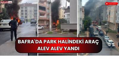 Bafra'da Park Halindeki Araç Alev Alev Yandı