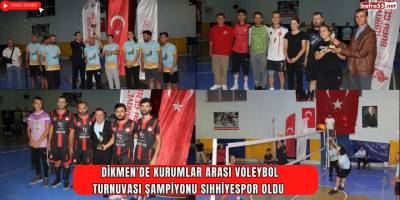 Dikmen'de Kurumlar Arası Voleybol Turnuvası Şampiyonu Sıhhiyespor Oldu 