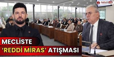 Mecliste ‘Reddi Miras’ Atışması