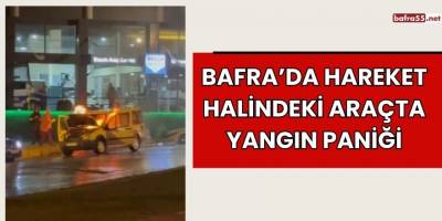 Bafra’da Hareket Halindeki Araçta Yangın Paniği