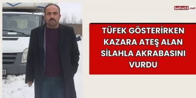 Tüfek Gösterirken Kazara Ateş Alan Silahla Akrabasını Vurdu