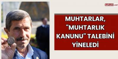 Muhtarlar, "Muhtarlık Kanunu" Talebini Yineledi