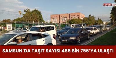 Samsun’da Taşıt Sayısı 485 Bin 756’ya Ulaştı