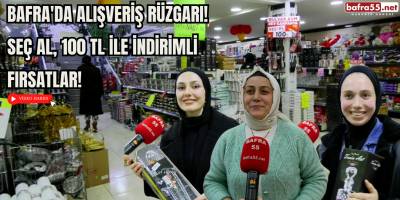 Bafra'da Alışveriş Rüzgarı!  Seç Al, 100 TL İle İndirimli Fırsatlar!