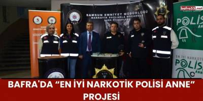 Bafra'da “En İyi Narkotik Polisi Anne” projesi