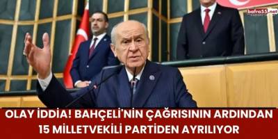 Olay İddia! Bahçeli'nin Çağrısının Ardından 15 Milletvekili  Partiden Ayrılıyor