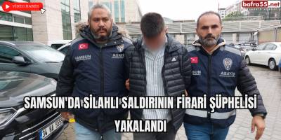 Samsun'da Silahlı Saldırının Firari Şüphelisi Yakalandı