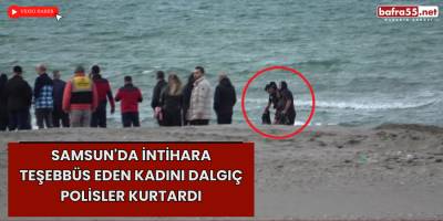 Samsun'da İntihara Teşebbüs Eden Kadını Dalgıç Polisler Kurtardı