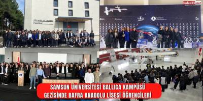 Samsun Üniversitesi Ballıca Kampüsü Gezisinde Bafra Anadolu Lisesi Öğrencileri