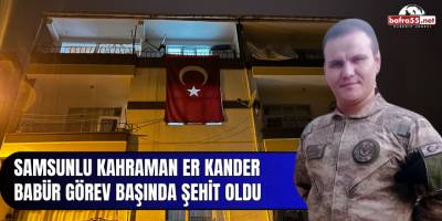 Samsunlu Kahraman Er Kander Babür Görev Başında Şehit Oldu