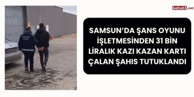 Samsun’da Şans Oyunu İşletmesinden 31 Bin Liralık Kazı Kazan Kartı Çalan Şahıs Tutuklandı