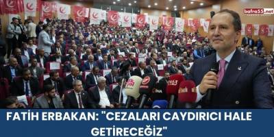 Fatih Erbakan: "Cezaları Caydırıcı Hale Getireceğiz"