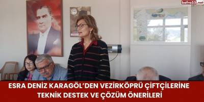 Esra Deniz Karagöl’den Vezirköprü Çiftçilerine Teknik Destek ve Çözüm Önerileri