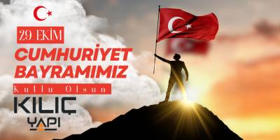 Kılıç Yapı’dan Cumhuriyet’in 101. Yılına Özel Kutlama Mesajı