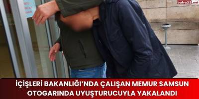 İçişleri Bakanlığı’nda Çalışan Memur Samsun Otogarında Uyuşturucuyla Yakalandı