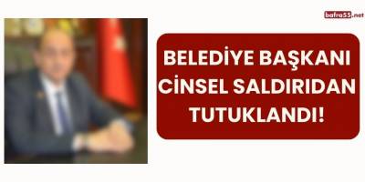 Belediye Başkanı Cinsel Saldırıdan Tutuklandı!
