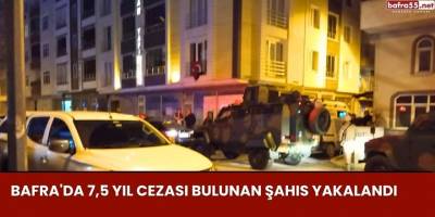 Bafra'da 7,5 Yıl Hapis Cezası Bulunan Şahıs Yakalandı